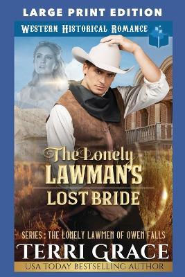 The Lonely Lawman's Lost Bride: Large Print Edition - Terri Grace - cover