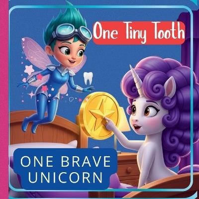 One Tiny Tooth, One Brave Unicorn: : Perfect for: Kids losing their first tooth, Unicorn lovers, Bedtime reading and everyday magic. - Colorific Studio - cover
