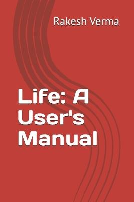 Life: A User's Manual - Rakesh M Verma - cover