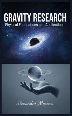 Gravity Research: Physical Foundations and Applications - Alexander Moreau - cover