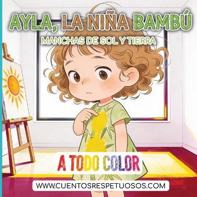 Manchas de sol y de tierra: Cuentos Respetuosos. Ayla, la niña bambú - Álvaro Torres - cover