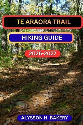 Te Araroa Trail Hiking Guide - Alysson H Bakery - cover