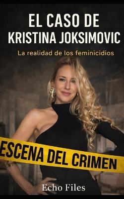 El Caso de Kristina Joksimovic: La realidad de los feminicidios - Echo Files - cover