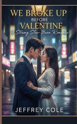 We Broke Up Before Valentine: A Second Chance Billionaire K-Drama Romance: A Steamy Slow-Burn Office Tale of Longing and Redemption in Seoul - Jeffrey Cole - cover