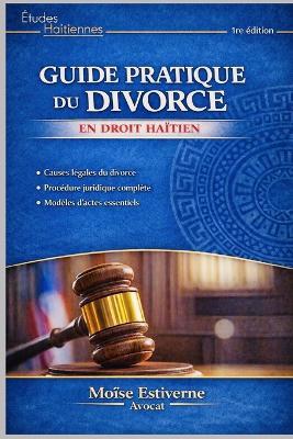 Guide Pratique Du Divorce: En Droit Haitien - Moise Estiverne - cover