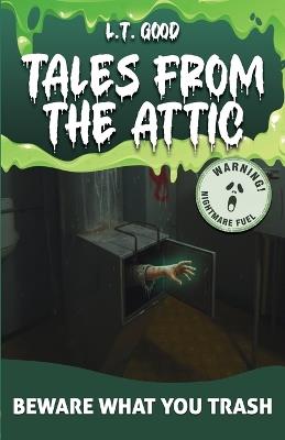 Beware What You Trash: What Lurks Below? A Spooky Urban Legend Comes to Life for Middle Grade Readers - L T Good - cover