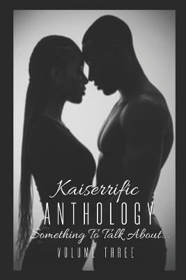 Kaiserrific Anthology: Volume Three: Something To Talk About... - Kaiserrific - cover