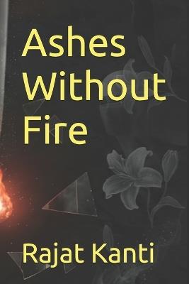 Ashes Without Fire - Rajat Kanti - cover