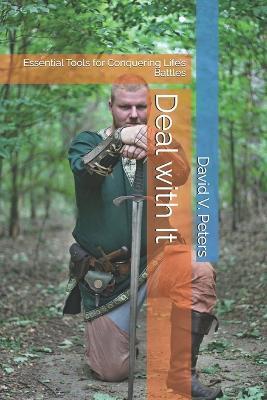 Deal with It: Essential Tools for Conquering Life's Battles - David V Peters - cover