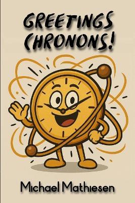 Greetings Chronons - Michael Mathiesen - cover