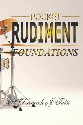Pocket Rudiment Foundations: Rudiments For Beginners with 25 Simple Rudiments Sheets - Ramesh J Tulsi - cover