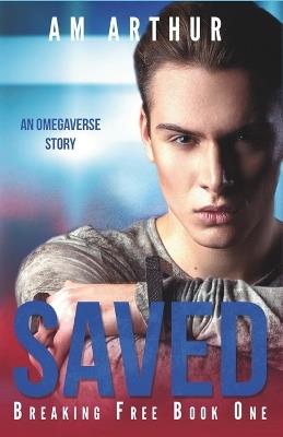 Saved: An Omegaverse Story - A M Arthur - cover
