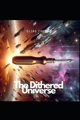 The Dithered Universe - Elias Thorne - cover