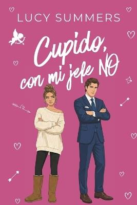Cupido, con mi jefe NO: Romance corto para mujeres ocupadas - Lucy Summers - cover