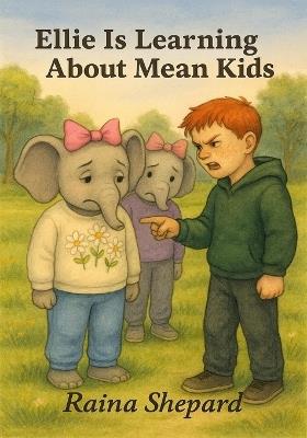 Ellie is Learning About Mean Kids: A Soft Ending to a Hard Year - Raina Shepard - cover