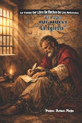 52 temas Del Libro de Hechos de los Apóstoles El Poder Que Mueve La Iglesia - Arturo Mejía - cover