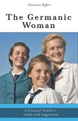 The Germanic Woman: A Practical Teaching Guide with Suggestions - Christine Riffert - cover