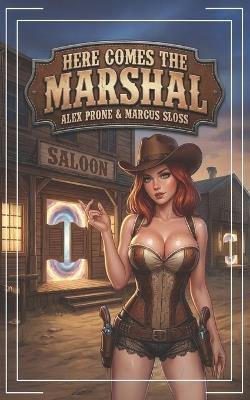 Here Comes the Marshal: A Progression Fantasy Western Adventure - Marcus Sloss,Alex Prone - cover