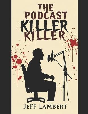 The Podcast Killer - Jeff Lambert - cover