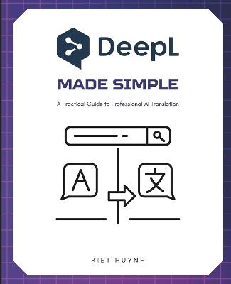 DeepL Made Simple: A Practical Guide to Professional AI Translation - Kiet Huynh - cover