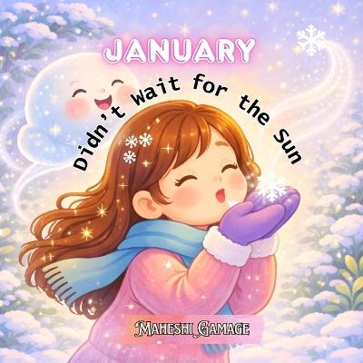 January Didn't Wait for the Sun: A Gentle Winter Picture Book About Courage, Kindness, and Finding Warmth From Within. (Ages 3-8) - Maheshi Gamage - cover