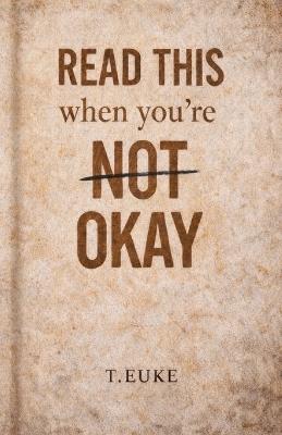 READ THIS When you're NOT OKAY - T Euke - cover