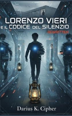 Lorenzo Vieri e il Codice del Silenzio: Rewritten - Darius K Cipher - cover