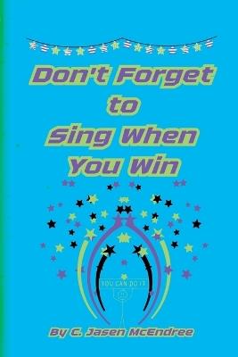 Don't Forget to Sing When You Win - C Jasen McEndree - cover