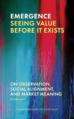 Emergence: Seeing Value Before It Exists - Vera Lume - cover