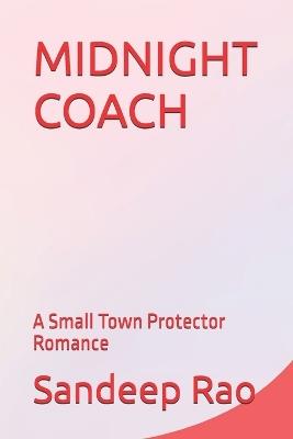 Midnight Coach: A Small Town Protector Romance - Sandeep Rao - cover