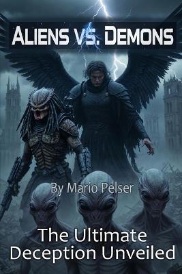 Aliens vs Demons: The Ultimate Deception Unveiled - Mario Pelser - cover