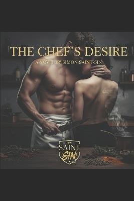 The Chef's Desire: A Novel by Simon Saint-Sin - Simon Saint-Sin - cover