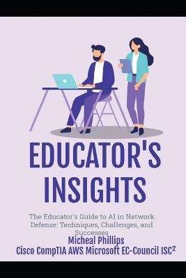 The Educator's Guide to AI: In Network Defense: Techniques, Challenges, and Successes - Micheal Phillips - cover