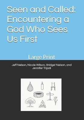 Seen and Called: Encountering a God Who Sees Us First: Large Print - Nicole Wilson,Bridget Nelson,Jennifer Tripoli - cover
