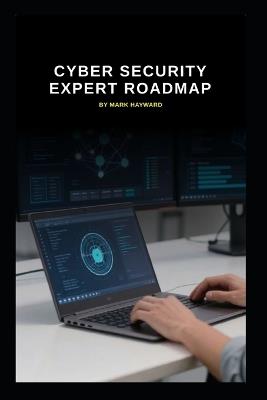 Cyber Security Expert Roadmap - Mark Hayward - cover