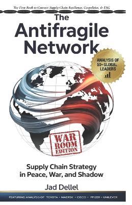 The Antifragile Network: Supply Chain Strategy in Peace, War, and Shadow - Jad Dellel - cover