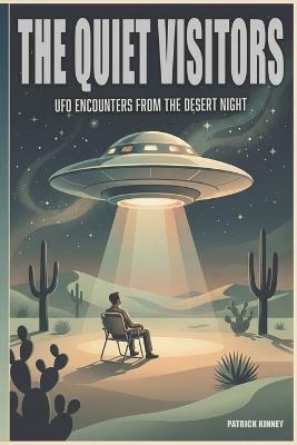 The Quiet Visitors: UFO Encounters from the Desert Night - Patrick Kinney - cover