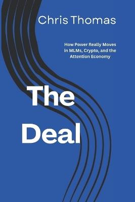 The Deal: How Power Really Moves in MLMs, Crypto, and the Attention Economy - Chris Thomas - cover