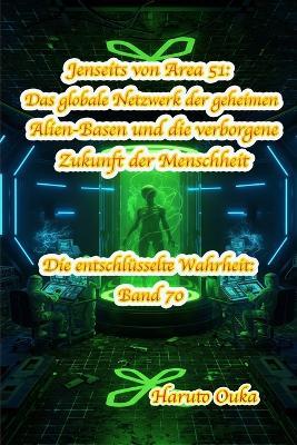 Jenseits von Area 51: Das globale Netzwerk der geheimen Alien-Basen und die verborgene Zukunft der Menschheit - Haruto Ouka - cover