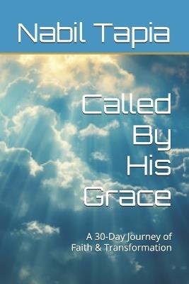 Called By His Grace: A 30-Day Journey of Faith & Transformation - Nabil Tapia - cover