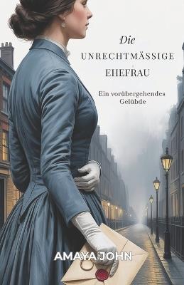 Die Unrechtmässige Ehefrau: Ein vorübergehendes Gelübde - Amaya John - cover