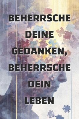 Beherrsche deine Gedanken, beherrsche dein Leben: Wie deine Denkweise deine Realität formt - Olivia Romero - cover