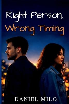 Right Person, Wrong Timing: Sometimes Love Shows Up Before We're Ready - Daniel Milo - cover