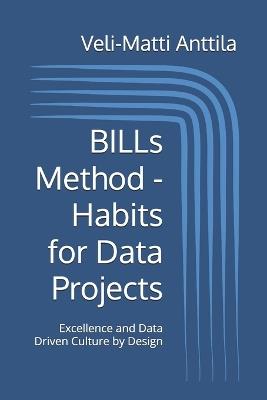 BILLs Method - Habits for Data Projects: Excellence and Data Driven Culture by Design - Veli-Matti Anttila - cover