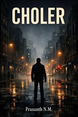 Choler: A Supernatural Horror Novel About a Sentient Rage Epidemic That Infects a City, Feeding on Conflict and Hijacking Human Will to Wreak Relentless, Public Carnage. - Prasanth N M - cover