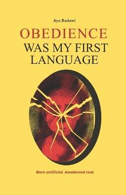 Obedience Was My First Language - Aya Badawi - cover