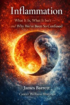 Inflammation: What It Is, What It Isn't - and Why We've Been So Confused - James Barrett - cover