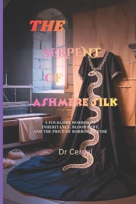The Serpent of Ashmere Silk: A Folklore Horror of Inheritance, Blood Debt, and the Price of Borrowed Time - Cereal - cover