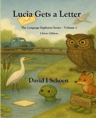 Lucia Gets a Letter - Library Edition: The Language Explorers Series - Volume 2 - Learning How Words Work - David I Schoen - cover
