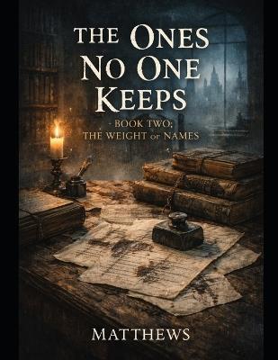 The Ones No One Keeps: The Weight of Names - Matthews - cover